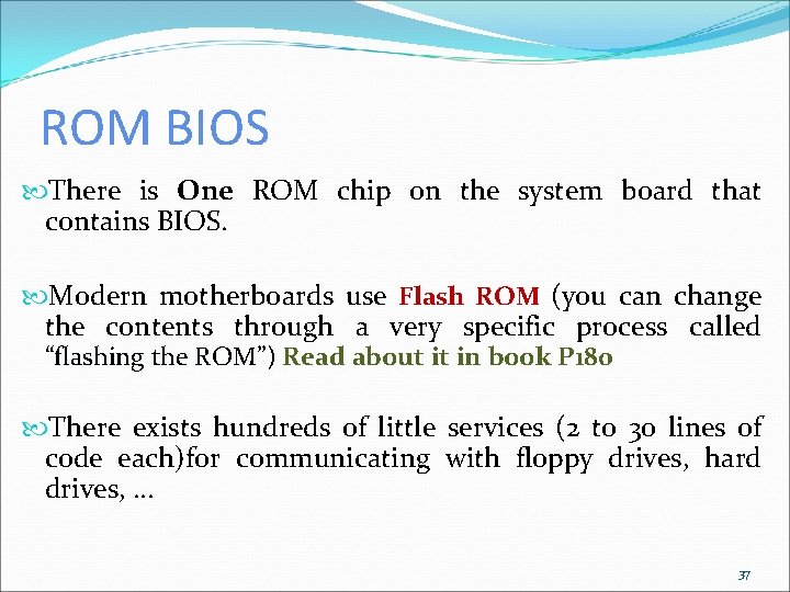 ROM BIOS There is One ROM chip on the system board that contains BIOS.