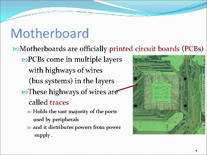 Motherboards are officially printed circuit boards (PCBs) PCBs come in multiple layers with highways