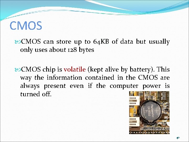 CMOS can store up to 64 KB of data but usually only uses about