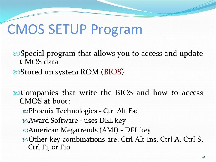 CMOS SETUP Program Special program that allows you to access and update CMOS data