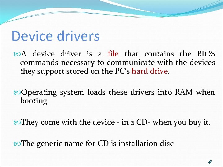 Device drivers A device driver is a file that contains the BIOS commands necessary