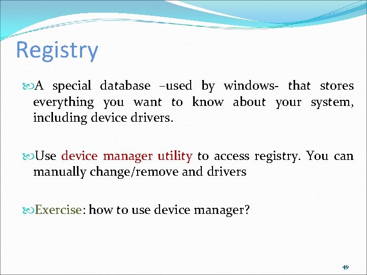Registry A special database –used by windows- that stores everything you want to know