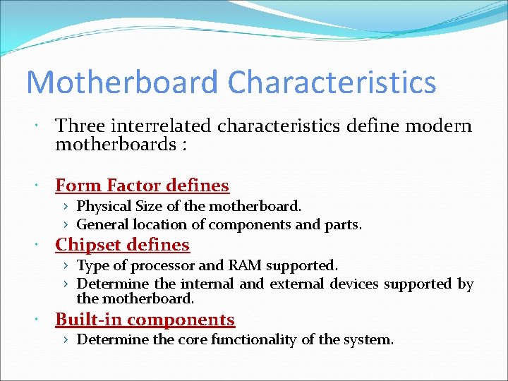 Motherboard Characteristics Three interrelated characteristics define modern motherboards : Form Factor defines › Physical