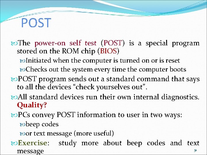 POST The power-on self test (POST) is a special program stored on the ROM