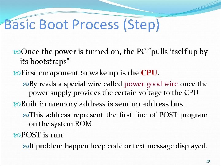 Basic Boot Process (Step) Once the power is turned on, the PC “pulls itself