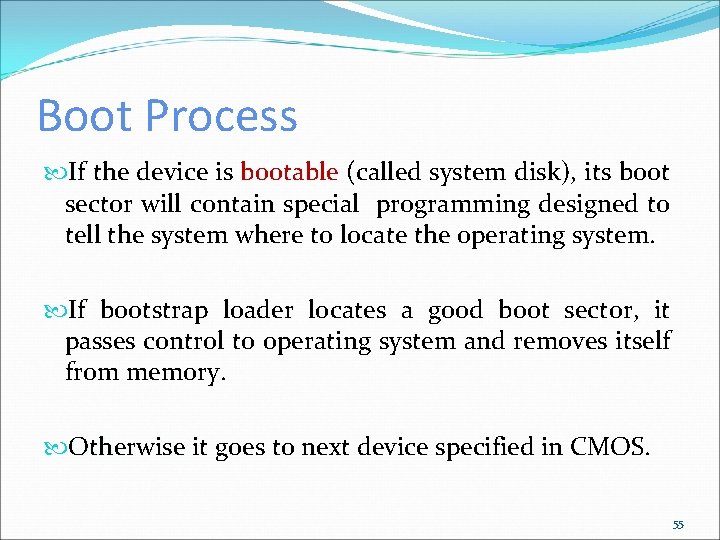 Boot Process If the device is bootable (called system disk), its boot sector will