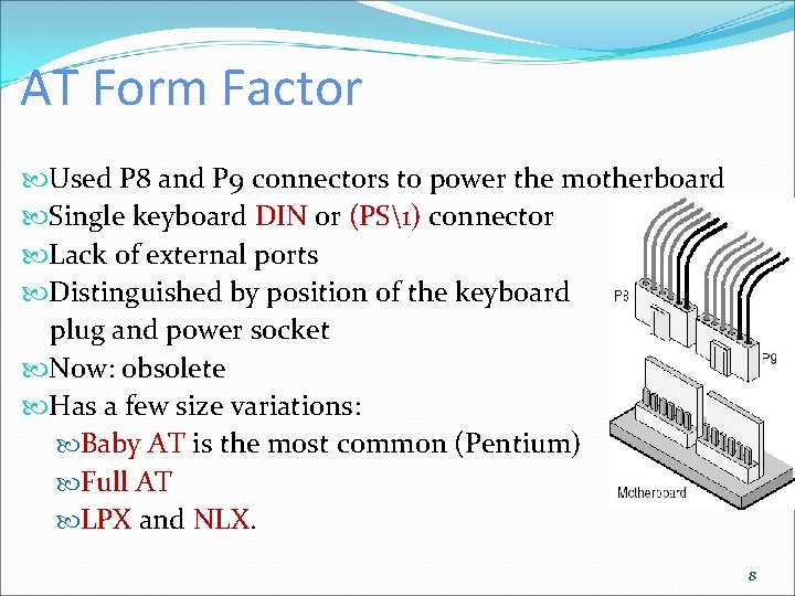 AT Form Factor Used P 8 and P 9 connectors to power the motherboard