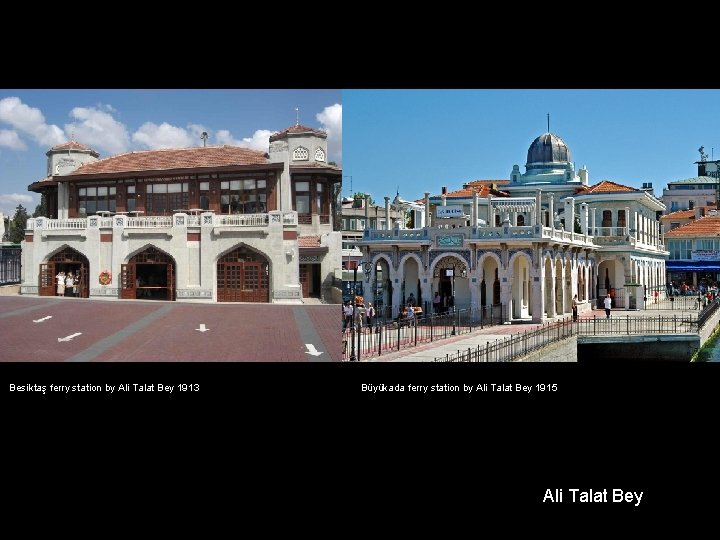 Besiktaş ferry station by Ali Talat Bey 1913 Büyükada ferry station by Ali Talat