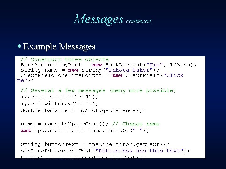 Messages continued w Example Messages // Construct three objects Bank. Account my. Acct =