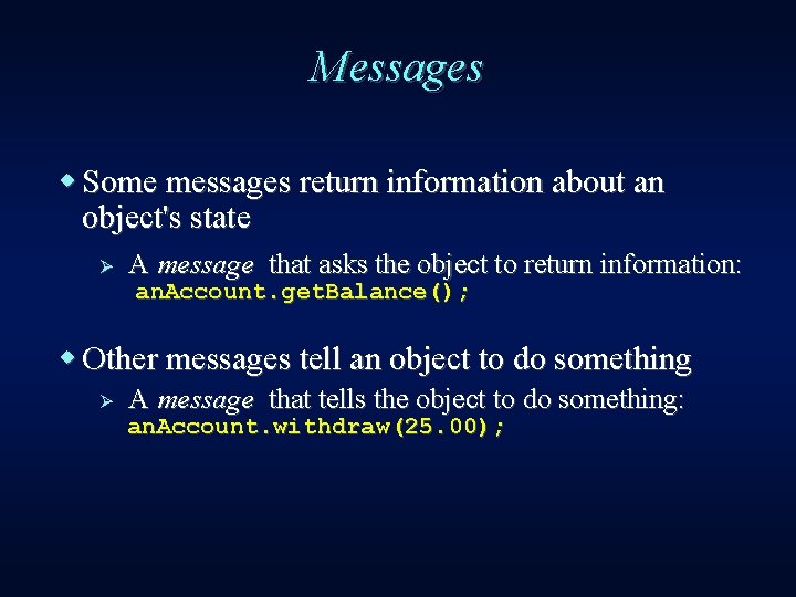 Messages w Some messages return information about an object's state Ø A message that