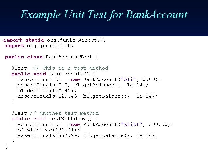 Example Unit Test for Bank. Account import static org. junit. Assert. *; import org.