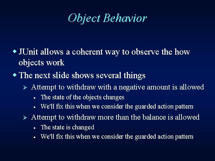 Object Behavior w JUnit allows a coherent way to observe the how objects work