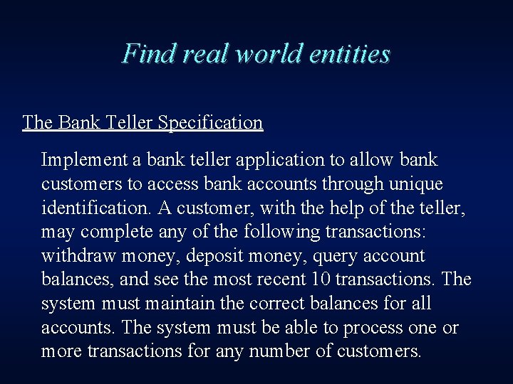 Find real world entities The Bank Teller Specification Implement a bank teller application to