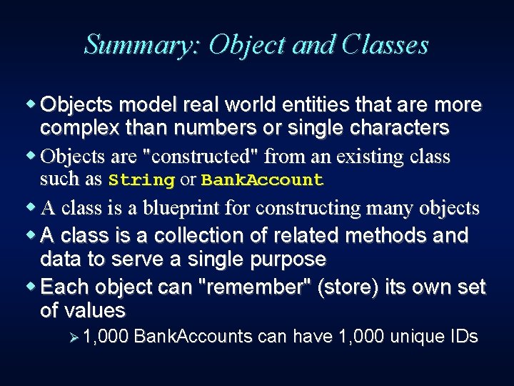 Summary: Object and Classes w Objects model real world entities that are more complex