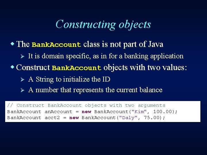 Constructing objects w The Bank. Account class is not part of Java Ø It