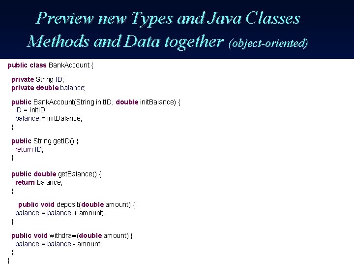 Preview new Types and Java Classes Methods and Data together (object-oriented) public class Bank.