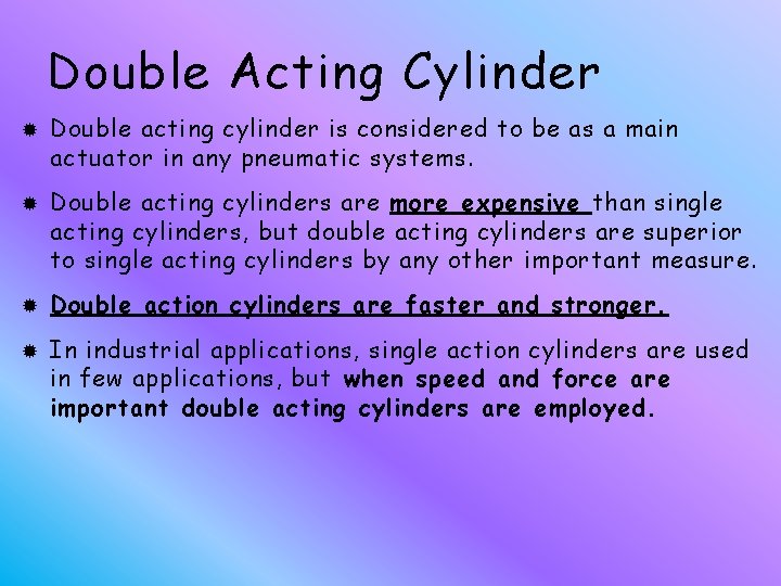 Double Acting Cylinder Double acting cylinder is considered to be as a main actuator