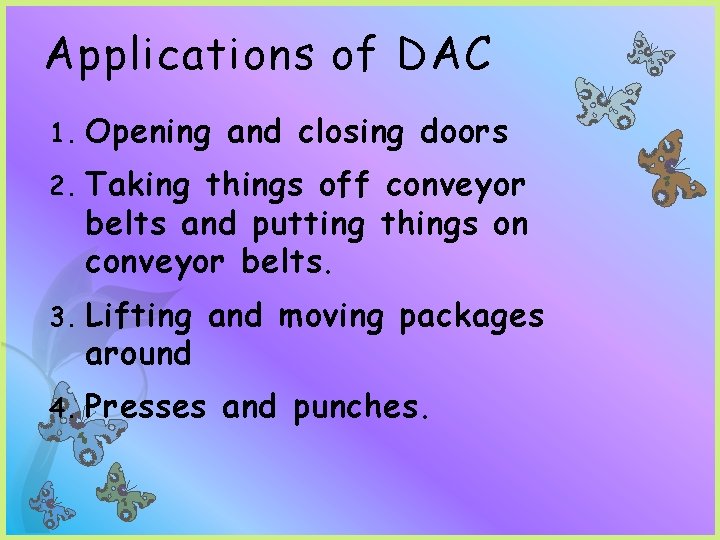 Applications of DAC 1. Opening and closing doors 2. Taking things off conveyor belts Applications of DAC 1. Opening and closing doors 2. Taking things off conveyor belts