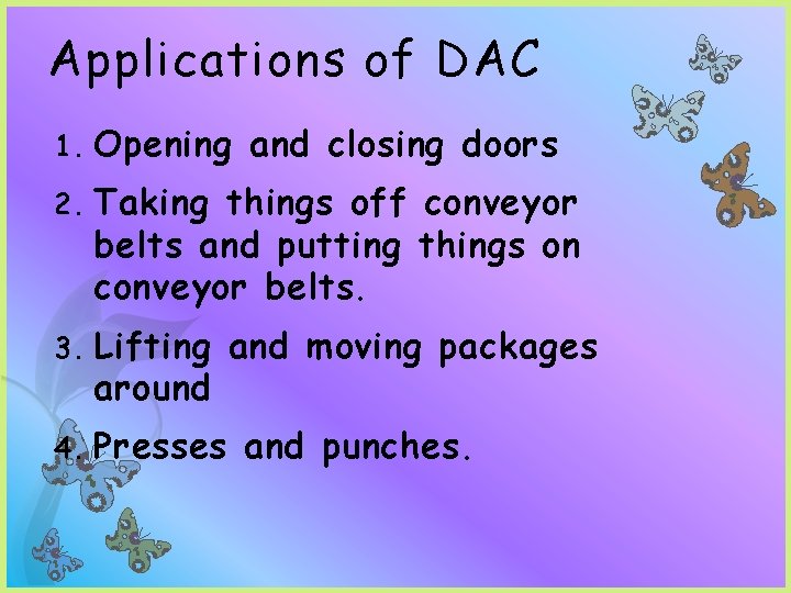 Applications of DAC 1. Opening and closing doors 2. Taking things off conveyor belts