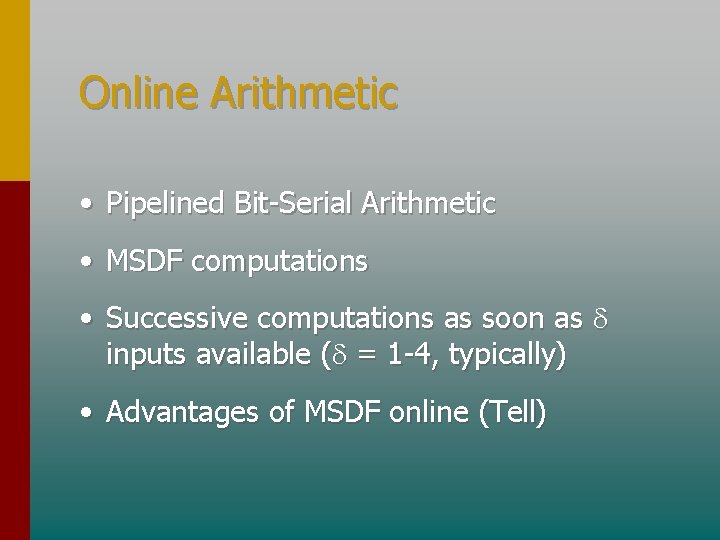 Online Arithmetic • Pipelined Bit-Serial Arithmetic • MSDF computations • Successive computations as soon