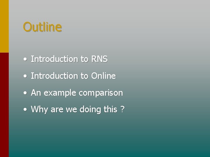 Outline • Introduction to RNS • Introduction to Online • An example comparison •