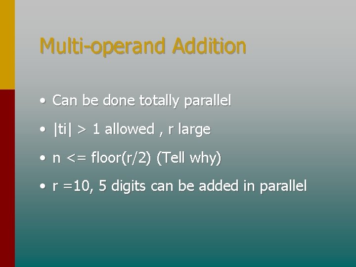 Multi-operand Addition • Can be done totally parallel • |ti| > 1 allowed ,