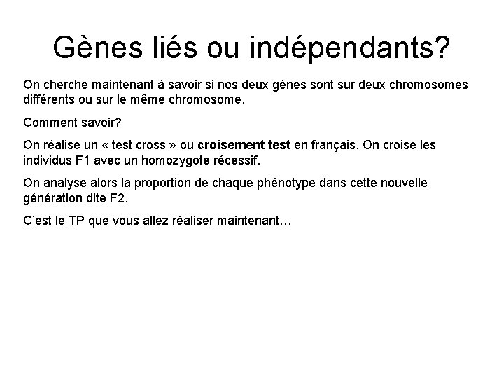 Gènes liés ou indépendants? On cherche maintenant à savoir si nos deux gènes sont