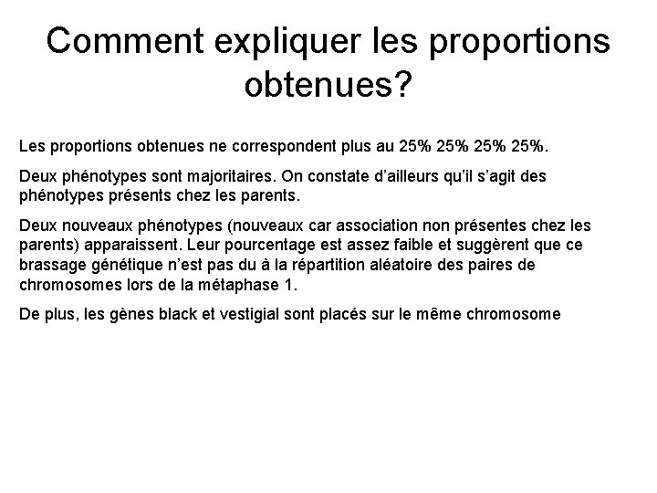 Comment expliquer les proportions obtenues? Les proportions obtenues ne correspondent plus au 25% 25%.