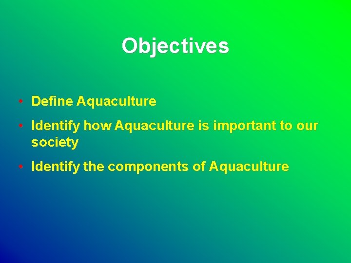 Objectives • Define Aquaculture • Identify how Aquaculture is important to our society •