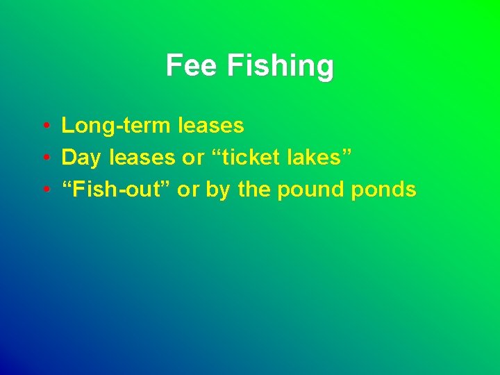 Fee Fishing • • • Long-term leases Day leases or “ticket lakes” “Fish-out” or