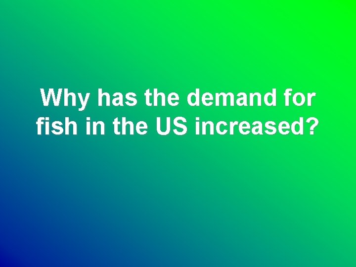 Why has the demand for fish in the US increased? 