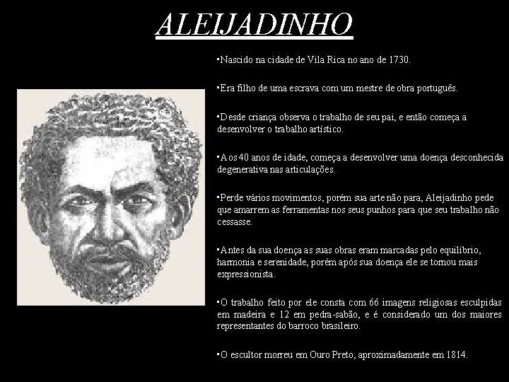 ALEIJADINHO • Nascido na cidade de Vila Rica no ano de 1730. • Era