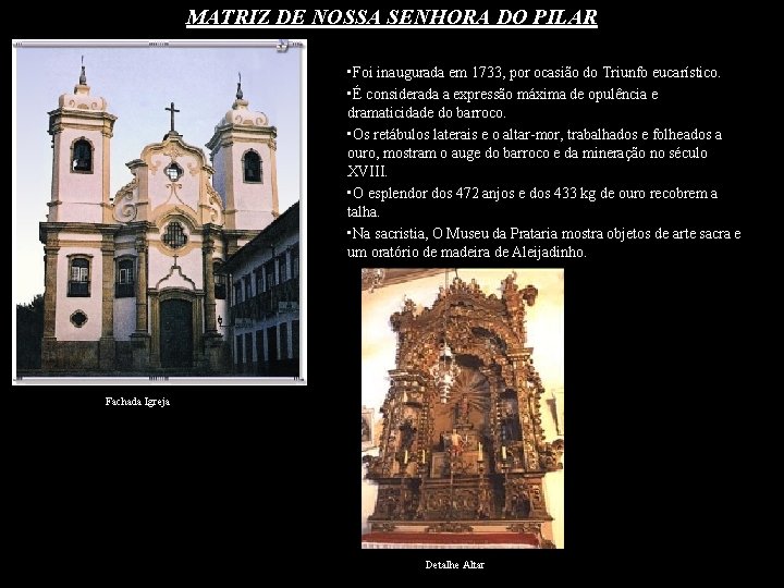 MATRIZ DE NOSSA SENHORA DO PILAR • Foi inaugurada em 1733, por ocasião do