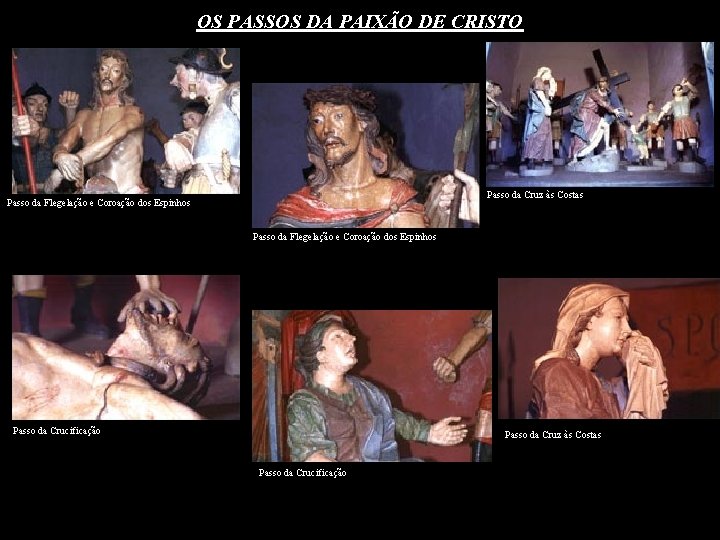 OS PASSOS DA PAIXÃO DE CRISTO Passo da Cruz às Costas Passo da Flegelação