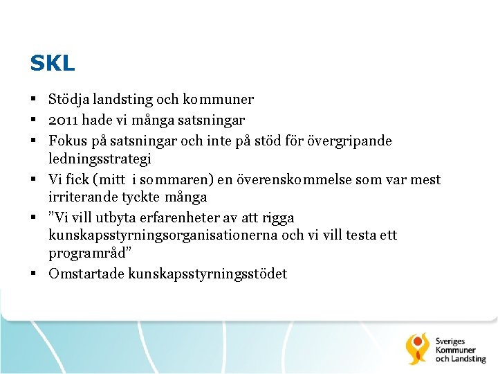 SKL § Stödja landsting och kommuner § 2011 hade vi många satsningar § Fokus