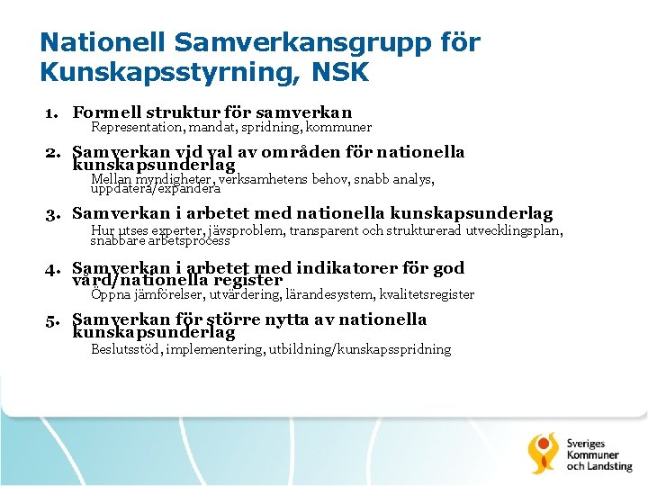 Nationell Samverkansgrupp för Kunskapsstyrning, NSK 1. Formell struktur för samverkan Representation, mandat, spridning, kommuner