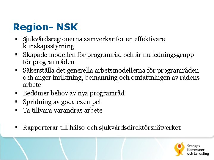 Region- NSK § Sjukvårdsregionerna samverkar för en effektivare § § § kunskapsstyrning Skapade modellen