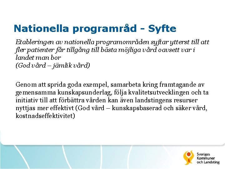 Nationella programråd - Syfte Etableringen av nationella programområden syftar ytterst till att fler patienter