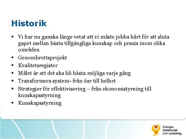 Historik § Vi har nu ganska länge vetat att vi måste jobba hårt för