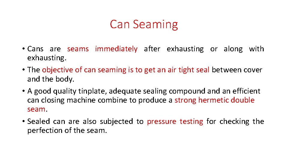 Can Seaming • Cans are seams immediately after exhausting or along with exhausting. •