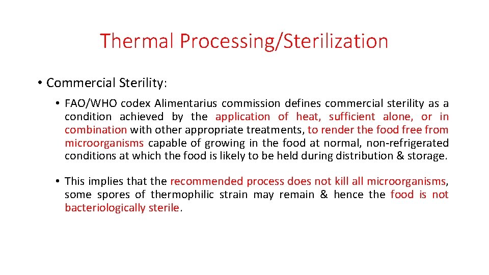 Thermal Processing/Sterilization • Commercial Sterility: • FAO/WHO codex Alimentarius commission defines commercial sterility as