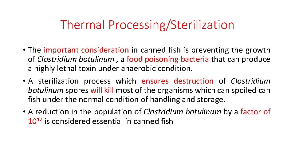 Thermal Processing/Sterilization • The important consideration in canned fish is preventing the growth of