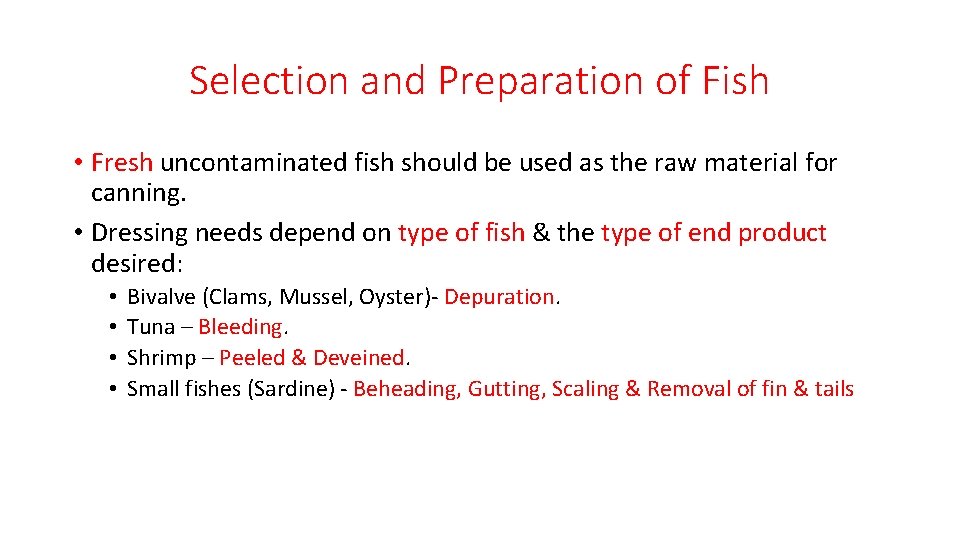 Selection and Preparation of Fish • Fresh uncontaminated fish should be used as the