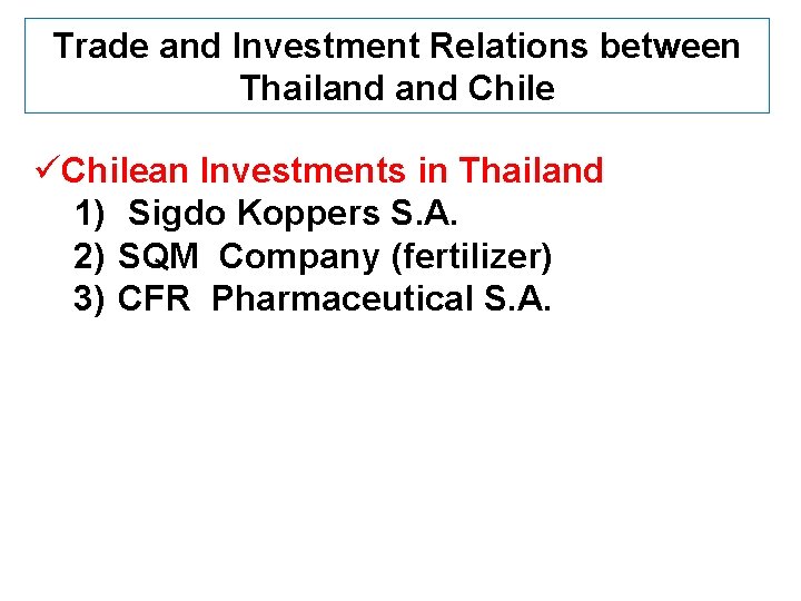 Trade and Investment Relations between Thailand Chile üChilean Investments in Thailand 1) Sigdo Koppers