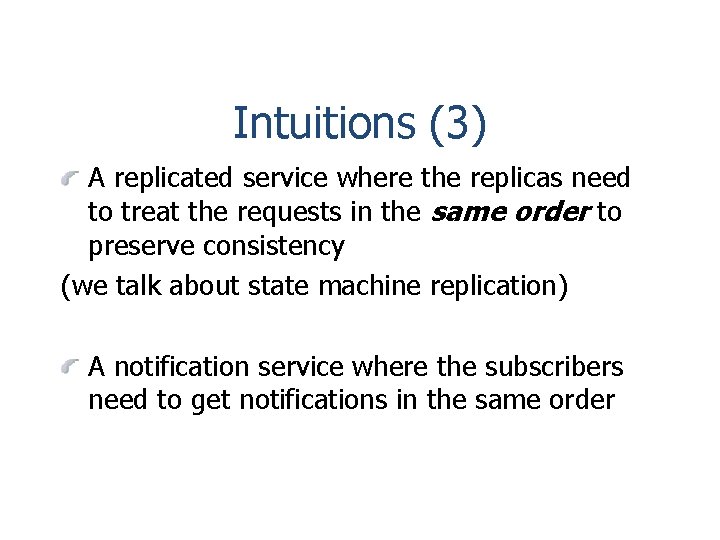 Intuitions (3) A replicated service where the replicas need to treat the requests in