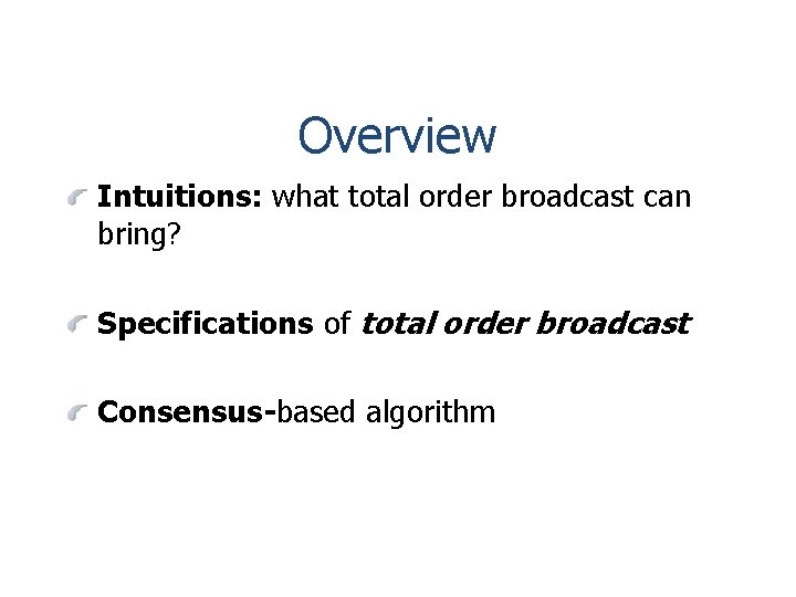 Overview Intuitions: what total order broadcast can bring? Specifications of total order broadcast Consensus-based
