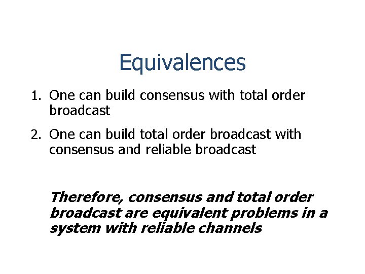 Equivalences 1. One can build consensus with total order broadcast 2. One can build