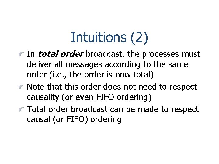 Intuitions (2) In total order broadcast, the processes must deliver all messages according to