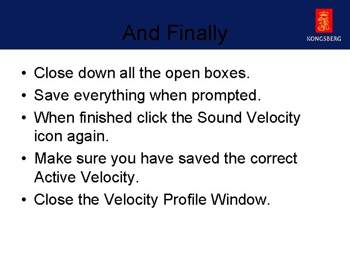 And Finally • Close down all the open boxes. • Save everything when prompted.