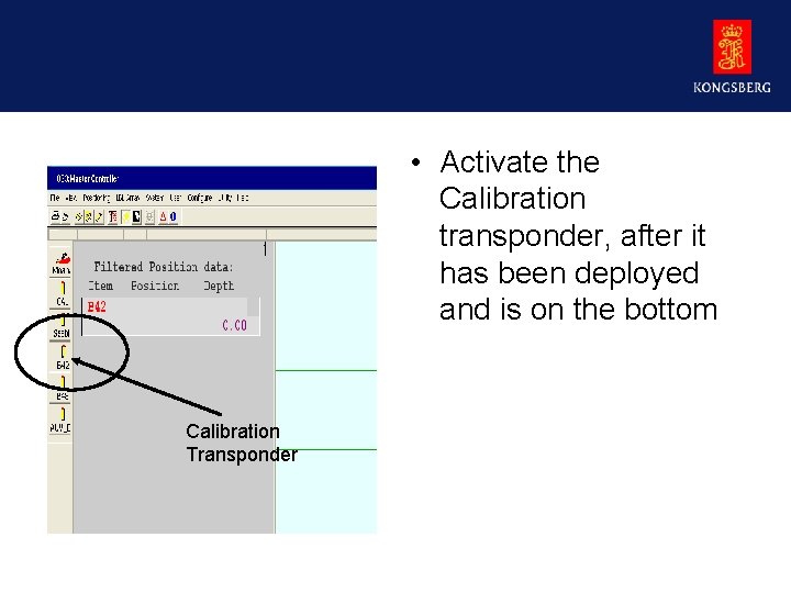  • Activate the Calibration transponder, after it has been deployed and is on